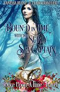 Bound in Time with the Surly Sea Captain: A Once Upon a Time Travel Romance by Vanessa Ruinz