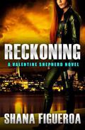 Reckoning (Valentine Shepherd #3) by Shana Figueroa