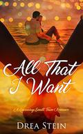 All That I Want: A Queensbay Small Town Romance by Drea Stein