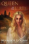 Queen of the Earth: Book V in the Elementals Series by Marisol Logan