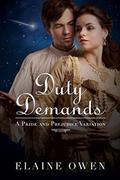 Duty Demands: A Pride and Prejudice Variation by Elaine Owen