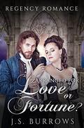 Regency Romance: Arranged for Love or Fortune? by J.S. Burrows