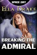 Breaking the Admiral (Space Grit #7) by Ella Drake