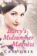 Darcy's Midsummer Madness: A Pride and Prejudice Variation by Cass Grix
