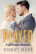 Played: A Billionaire Romance by Violet Haze