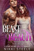 The Beast & the Beauty: A Steamy Bad Boy Fairytale Romance by Nikki Steele