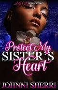 Protect My Sister's Heart by Johnni Sherri