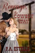 Revenge, the Cowboy Way by P. A. Estelle