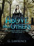 Above All Others (Above all Others; The Lady Anne #3) by G. Lawrence
