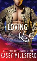 Loving Kyle: A standalone Military Romance by Kasey Millstead