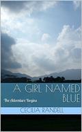 A Girl Named Blue: The Adventure Begins by Cecilia Randell