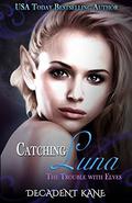 Catching Luna: Trouble with Elves by Decadent Kane