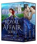 A Royal Affair Series: Book 1, 2, and 3: A paranormal, time travel, royal romance by Christina George