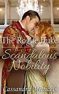 The Rogue Duke: Scandalous Nobility by Cassandra Michaels