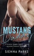Mustang Daddy - A Single Daddy, Small Town Second Chance Romance by Sienna Parks, Louisa Maggio
