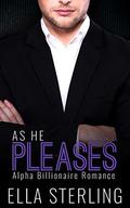 As He Pleases  (Book Two): Alpha Billionaire Romance Series by Ella Sterling