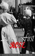 Amish First Rose: A Clean Romance Book Collection by Mica Benchley