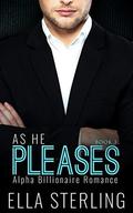 As He Pleases  (Book Three): Alpha Billionaire Romance Series by Ella Sterling