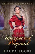 Regency Romance: The Lord's Unexpected Proposal by Laura Locke