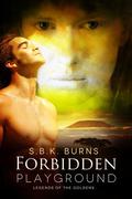 Forbidden Playground (Legends of the Goldens #1) by S.B.K. Burns