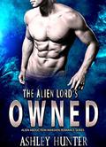 Alien Lord's Owned: Alien Abduction Invasion Romance Series by Ashley Hunter