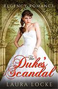 Regency Romance: The Duke's Scandal by Laura Locke