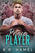 Prince Player: A Royal Romance by B. B. Hamel