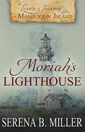 Love's Journey on Manitoulin Island: Moriah's Lighthouse by Serena B. Miller