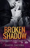 Broken Shadow: A Shadow Series Novella (The Shadow #1) by Hazel Jacobs