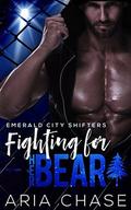 Fighting For Her Bear (Emerald City Shifters #5) by Aria Chase