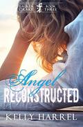 Angel Reconstructed (Lauren Drake #3) by Kelly Harrel