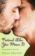 Pretend Like You Mean It (Dreamboat Island #4) by Steve Milton