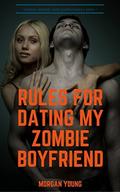 RULES FOR DATING MY ZOMBIE BOYFRIEND (The Ghoulfriends series #1) by Morgan Young