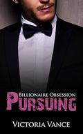 Pursuing  : Alpha Billionaire Romance Series (Billionaire Obsession #5) by Victoria Vance
