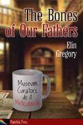The Bones of Our Fathers by Elin Gregory