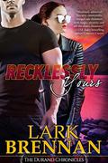Recklessly Yours: The Durand Chronicles - Book Three by Lark Brennan