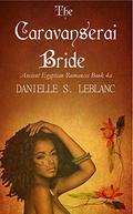 The Caravanserai Bride  (Ancient Egyptian Romances) by Danielle S. LeBlanc