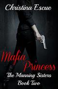 Mafia Princess (The Manning Sisters #2) by Christina Escue
