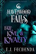 Fate, Love & Loyalty (Havenwood Falls #3) by E.J. Fechenda