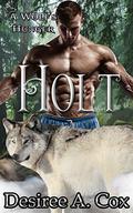 Holt: A Wolf's Hunger Alpha Shifter Romance by Desiree A. Cox