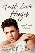 Must Love Hogs by Xavier Neal