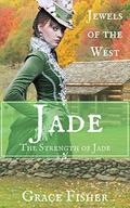 The Strength of Jade: Mail Order Bride Historical Inspirational Romance Novella (Jewels of the West #5) by Grace Fisher