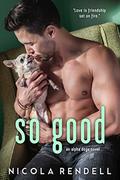 So Good (Alpha Dogs #1) by Nicola Rendell