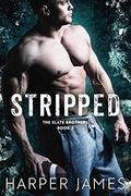 STRIPPED  (The Slate Brothers, Book Three) by Harper James