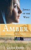 Amber's Way Out: Mail Order Bride Historical Inspirational Western Frontier Romance Novella (Jewels of the West #6) by Grace Fisher