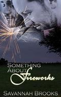 Something About Fireworks by Savannah Brooks