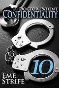 Doctor-Patient Confidentiality: Volume Ten (Confidential #1) by Eme Strife