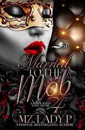 Married to The Mob 4: A Black Mafia Love Affair by Mz. Lady P