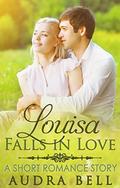 Louisa Falls in love: A Short Romance Story (The Loves #12) by Audra Bell