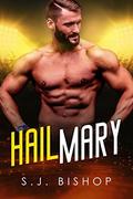 Hail Mary: A Second Chance Romance (Bad Ballers #3) by S.J. Bishop